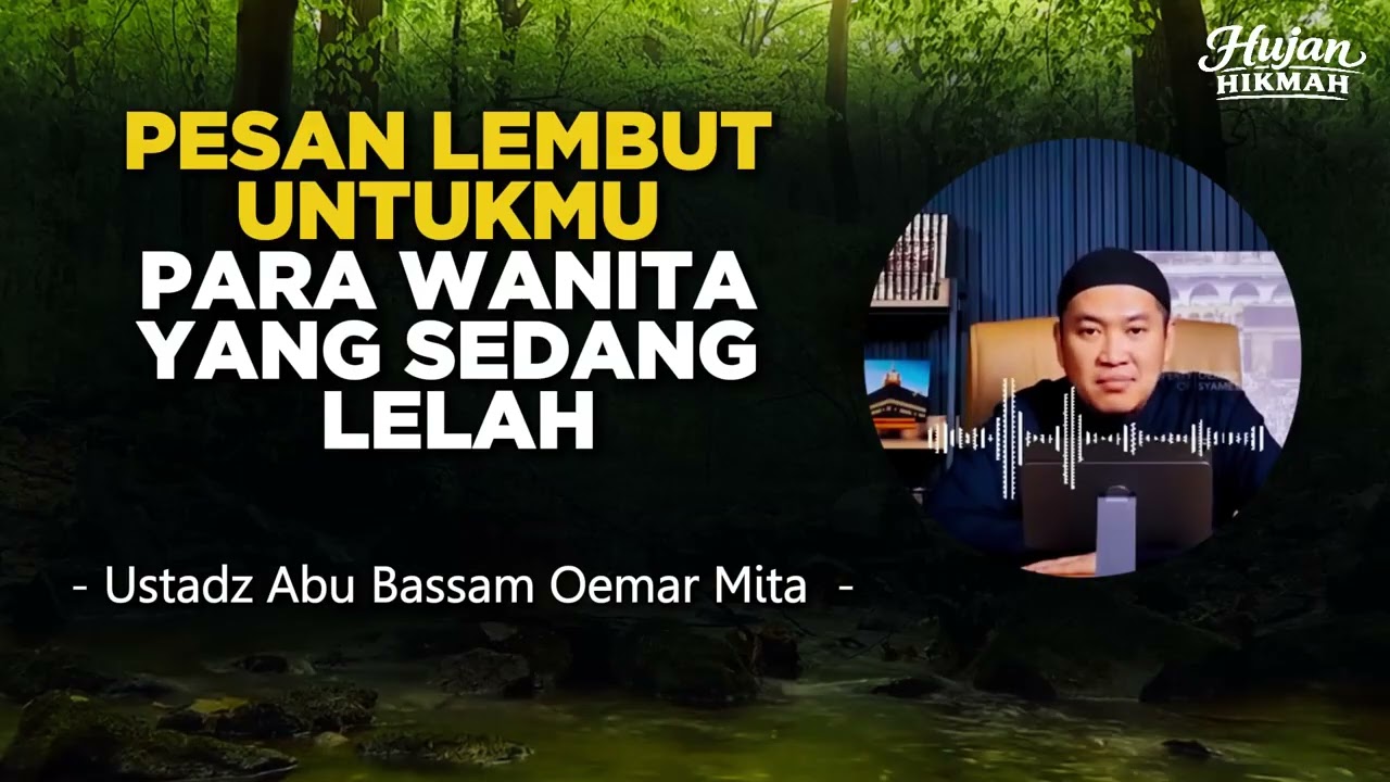 PESAN LEMBUT UNTUKMU PARA WANITA YANG SEDANG LELAH - USTADZ ABU BASSAM OEMAR MITA