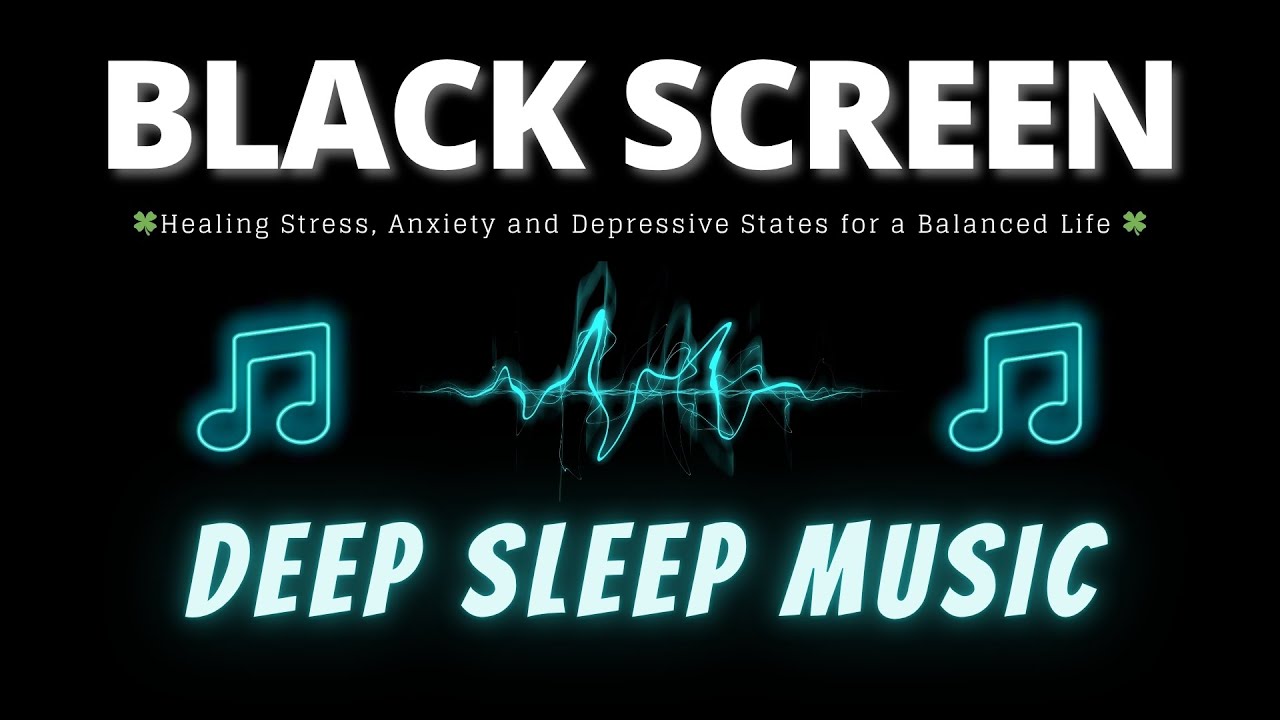 Deep Sleep Music: Healing Stress, Anxiety and Depressive States for a Balanced Life 🍀