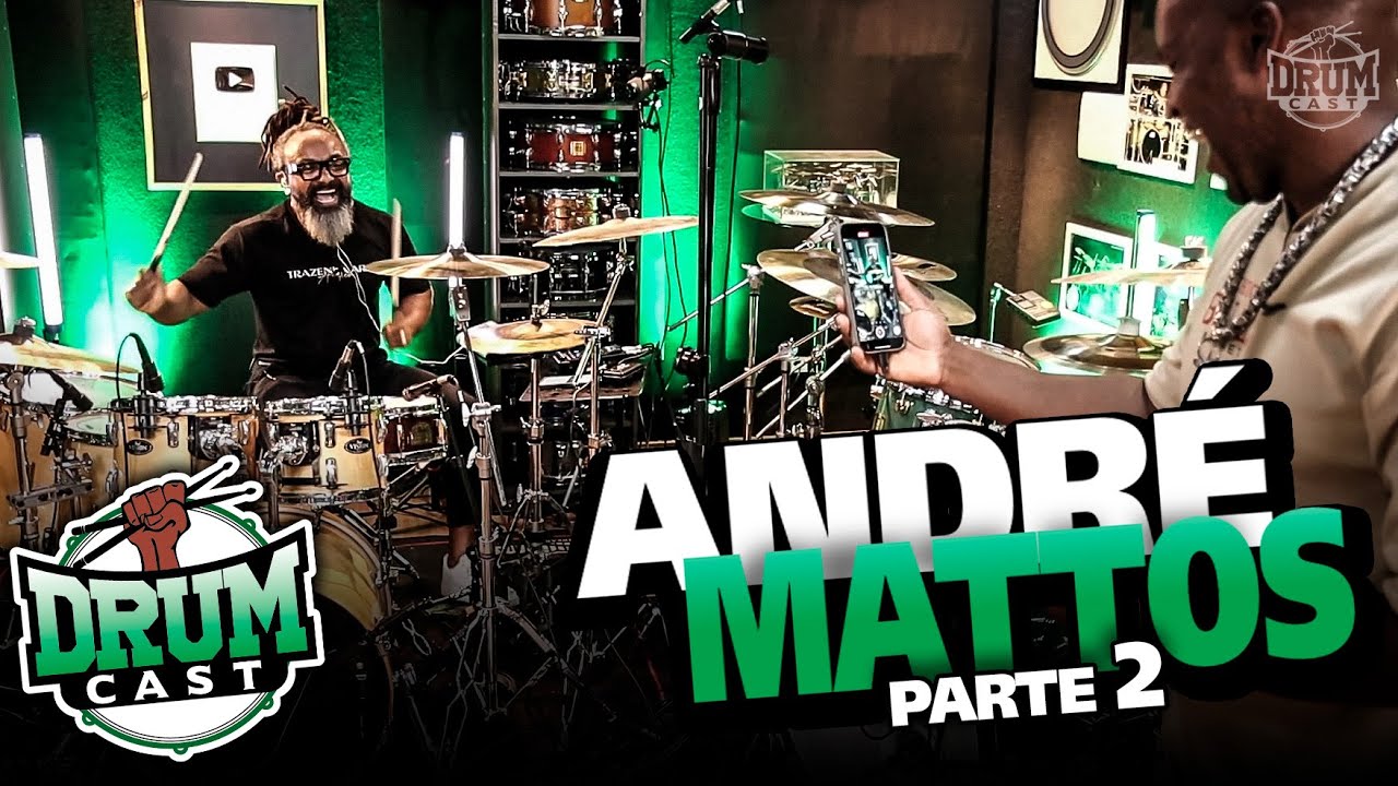 ANDRÉ MATTOS - DrumCast #72 | Parte 2