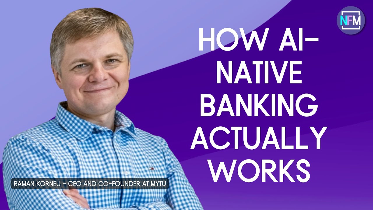How AI-Native Banking Actually Works - Raman Korneu - myTU