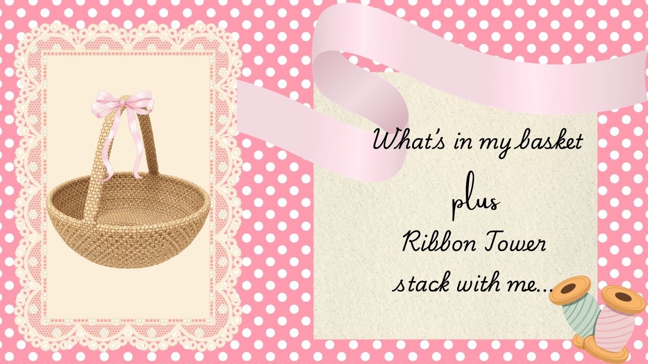 What's in my basket and Ribbon Tower Stack with me...