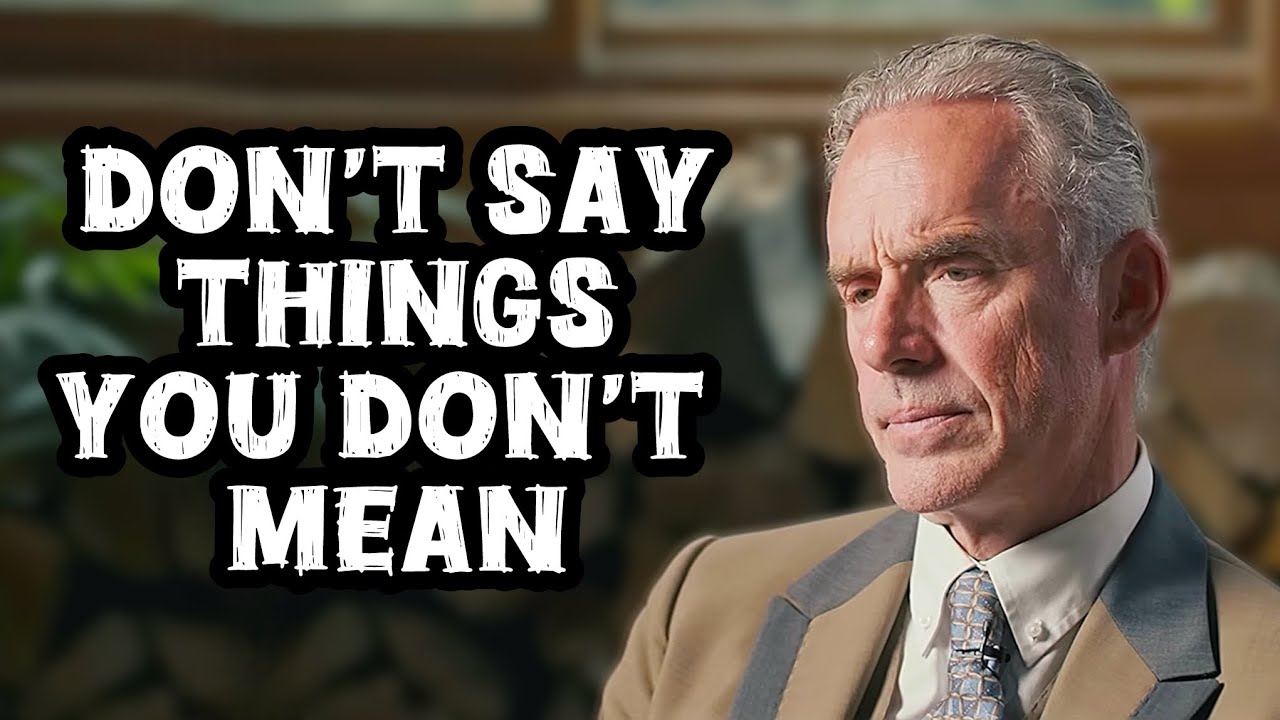 Jordan Peterson: “Don’t Say Things You Don’t Mean”