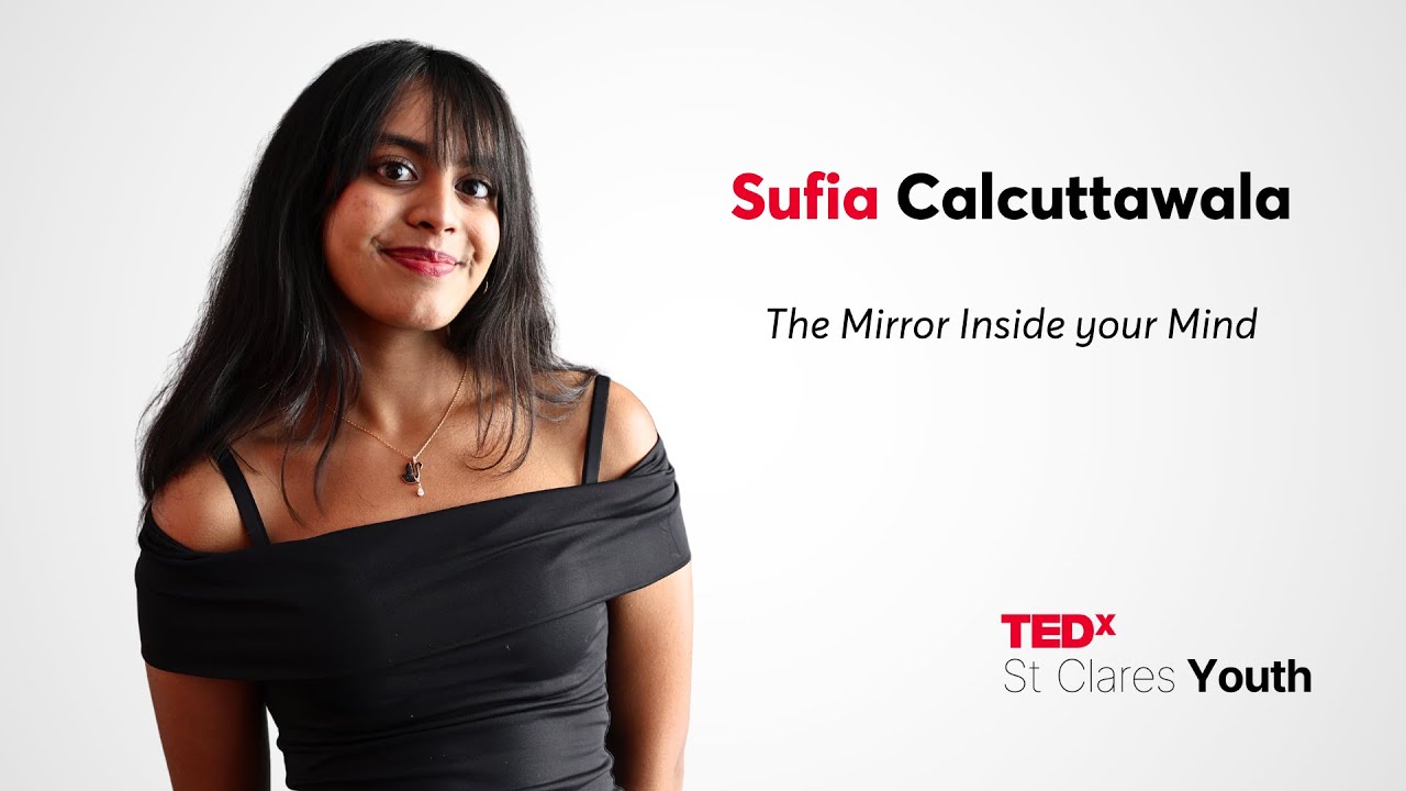 The Mirror Inside your Mind | Sufia Calcuttawala | TEDxSt Clares Youth
