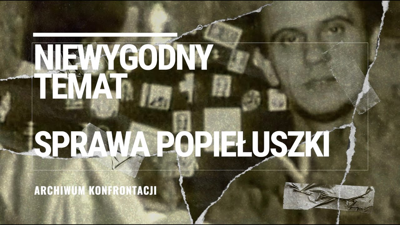 Niewygodny temat: Sprawa Popiełuszki. Z ARCHIWUM KONFRONTACJI