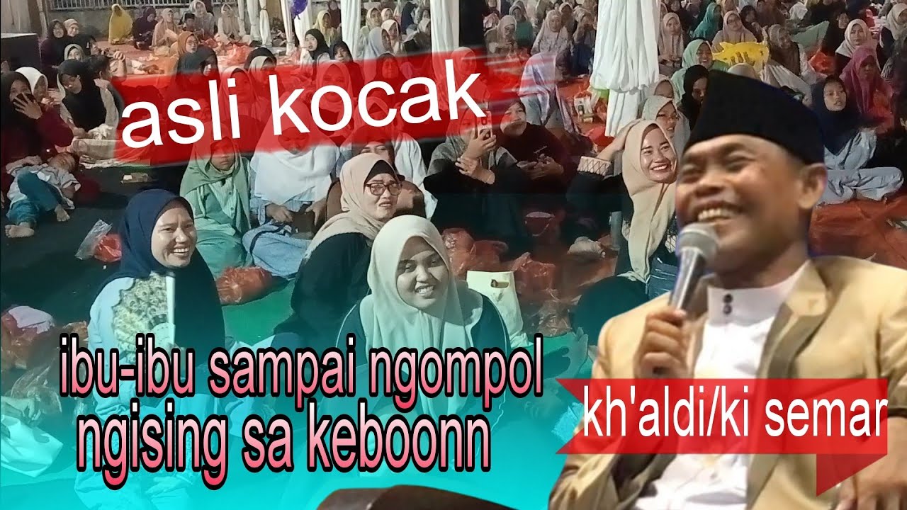 asli kocak_KH'ALDI NUR/KI SEMAR_ibu-ibu sampai ngompol_phbi masjid hasbunallah, pondok 2025.