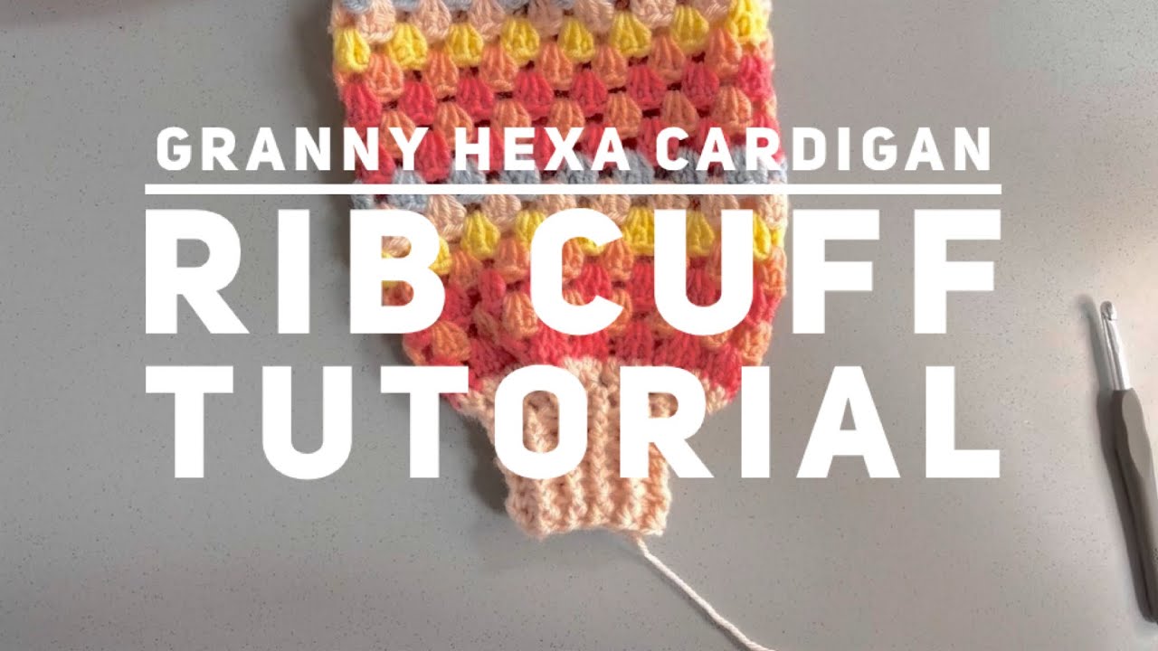 Granny Hexa Cardigan Rib Cuff Tutorial