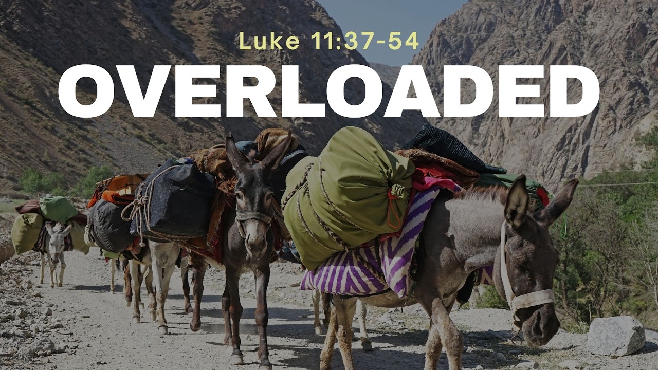Sunday Worship - 01 March 2026 - Overloaded (Luke 11:37-54) Pt. 2