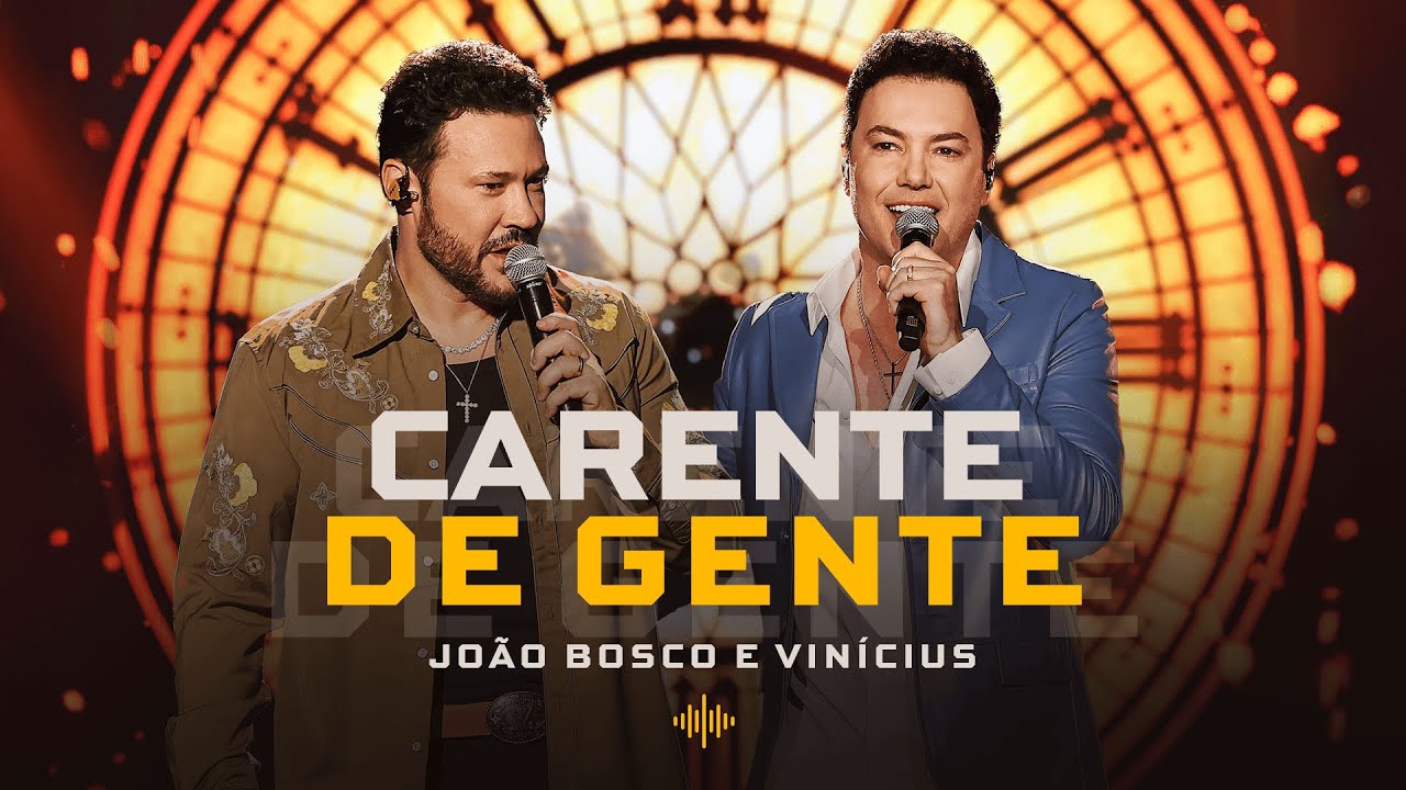 Jo&atilde;o Bosco e Vin&iacute;cius - Carente de Gente (Deixa o Barulho)
