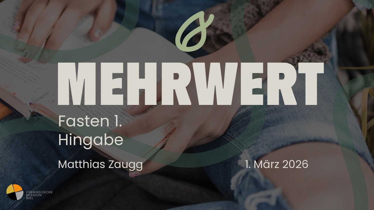 EMB - Predigt I 1. März 2026  I MEHRWERT I Fasten 1 I Hingabe