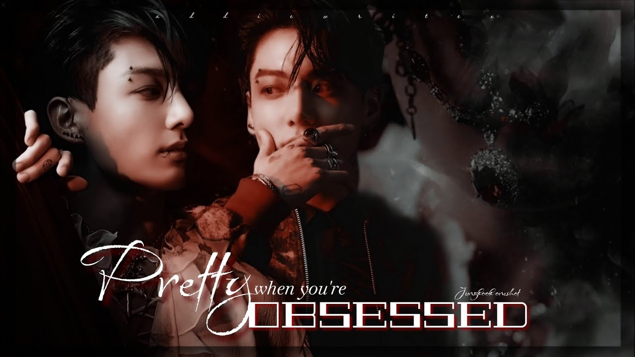 Pretty when you're obsessed | Jungkook Oneshot | @addie_writez