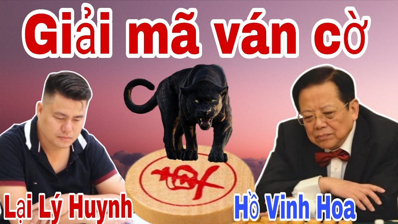 Giải mã trận cờ tướng hay nhất đêm qua giữa Lại Lý Huynh vs Hồ Vinh Hoa