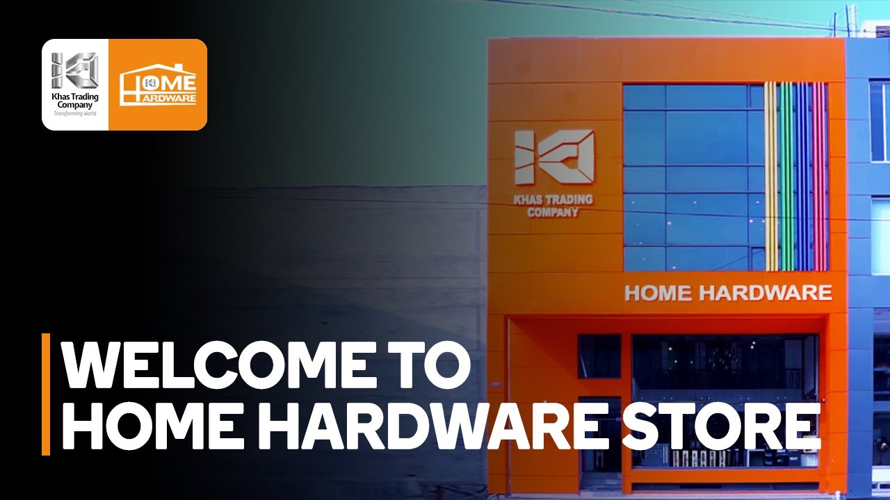 Step Inside Home Hardware Store | Welcome to Home Hardware Store | Khas Trading Company