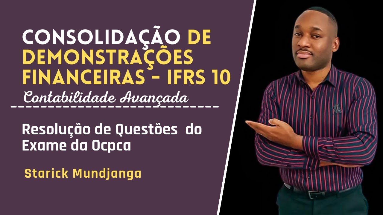 CONSOLIDAÇÃO de demonstrações financeiras Aula 1| Resolução Exame OCPCA