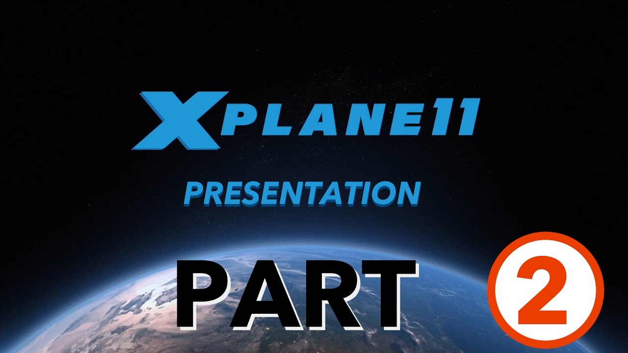 [Full] X-Plane 11 presentation *Part 2*
