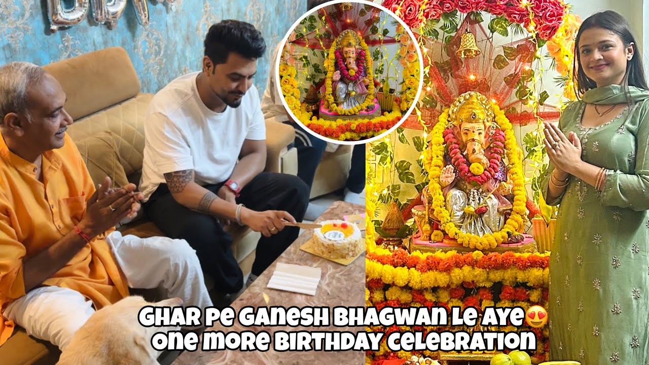 Ghar Pe Ganesh Bhagwan Le Aye😍 Khusiya Agye 🥰One more Birthday Celebration 😍 
