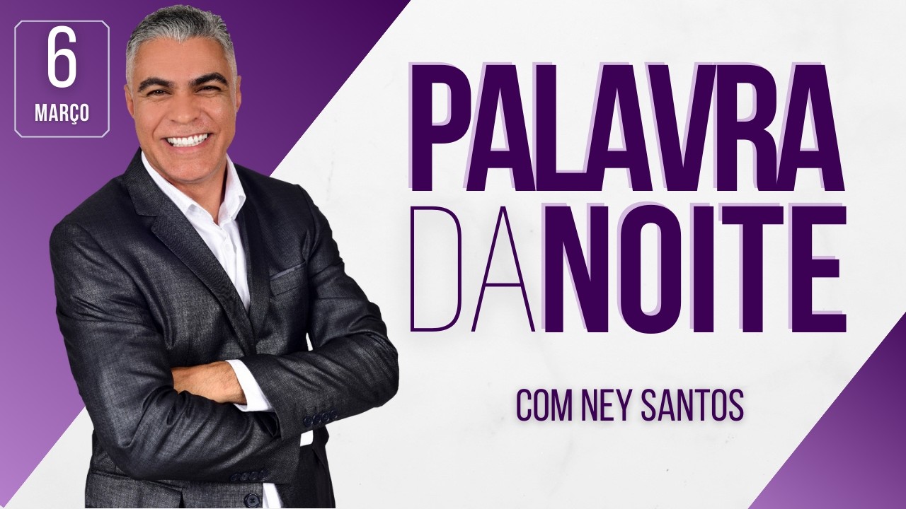 PALAVRA DA NOITE 06 DE MARÇO | Deixe seu pedido de oração | Ney Santos