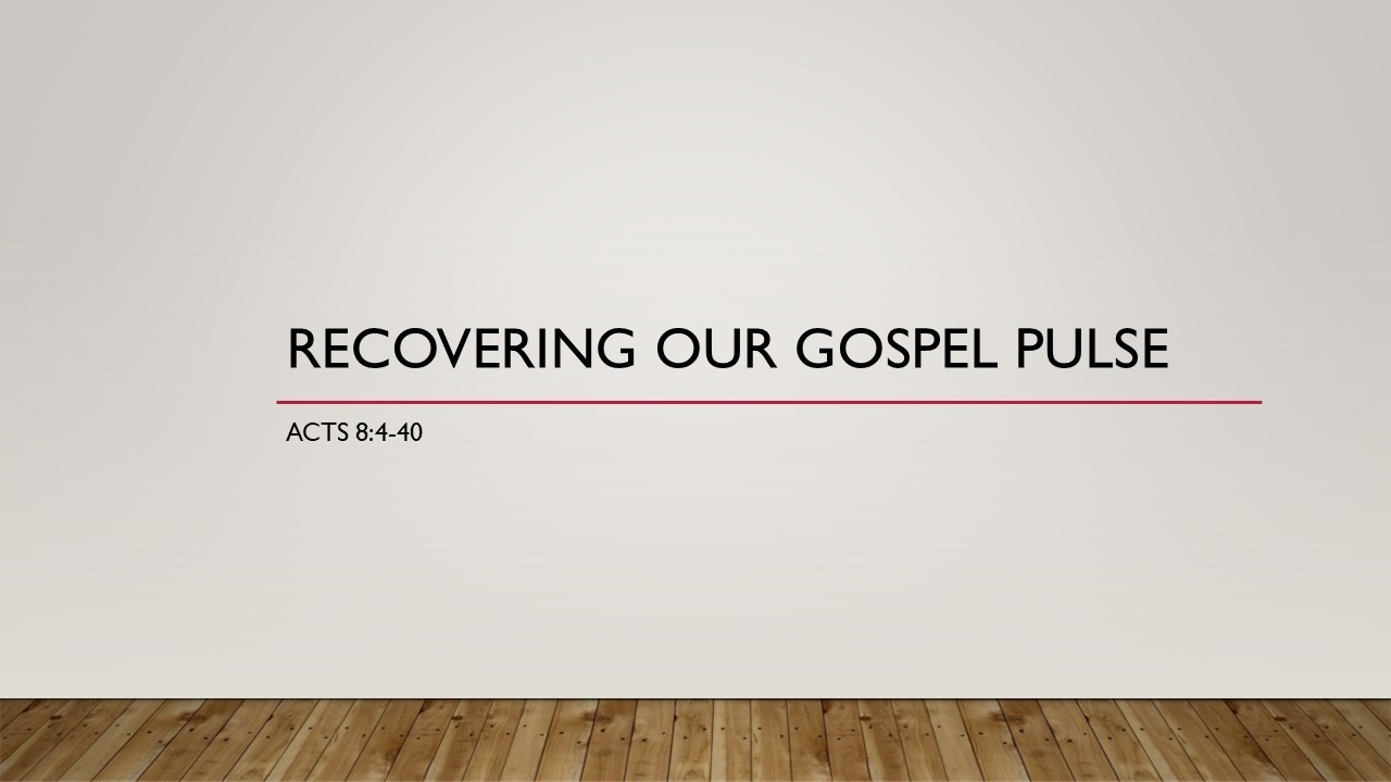 Recovering Our Gospel Pulse | Acts 8:4-40 | Dr. Brad Marchman, Evangelism Consultant (GBMB)
