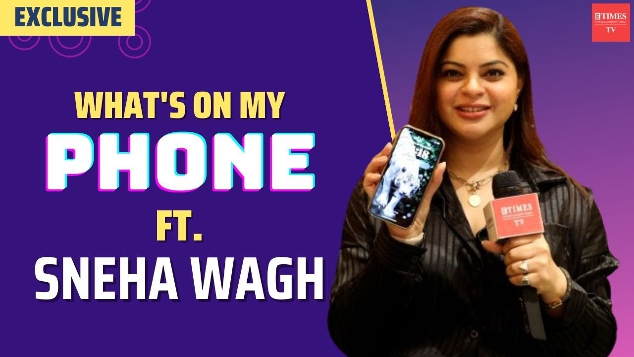 What’s On My Phone ft. Sneha Wagh; reveals most used apps, last selfie taken & more