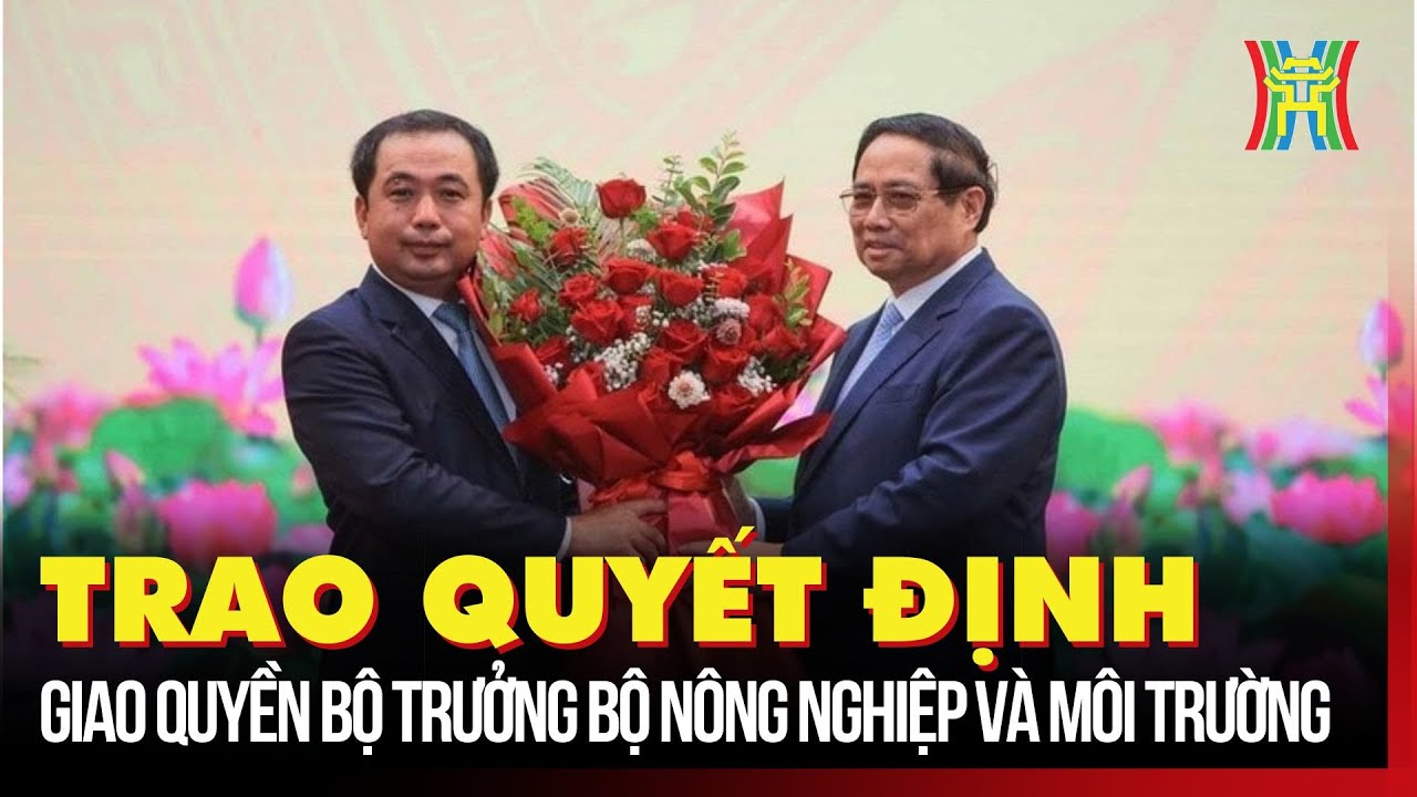 Trao quyết định giao quyền Bộ trưởng Bộ Nông nghiệp và Môi trường
