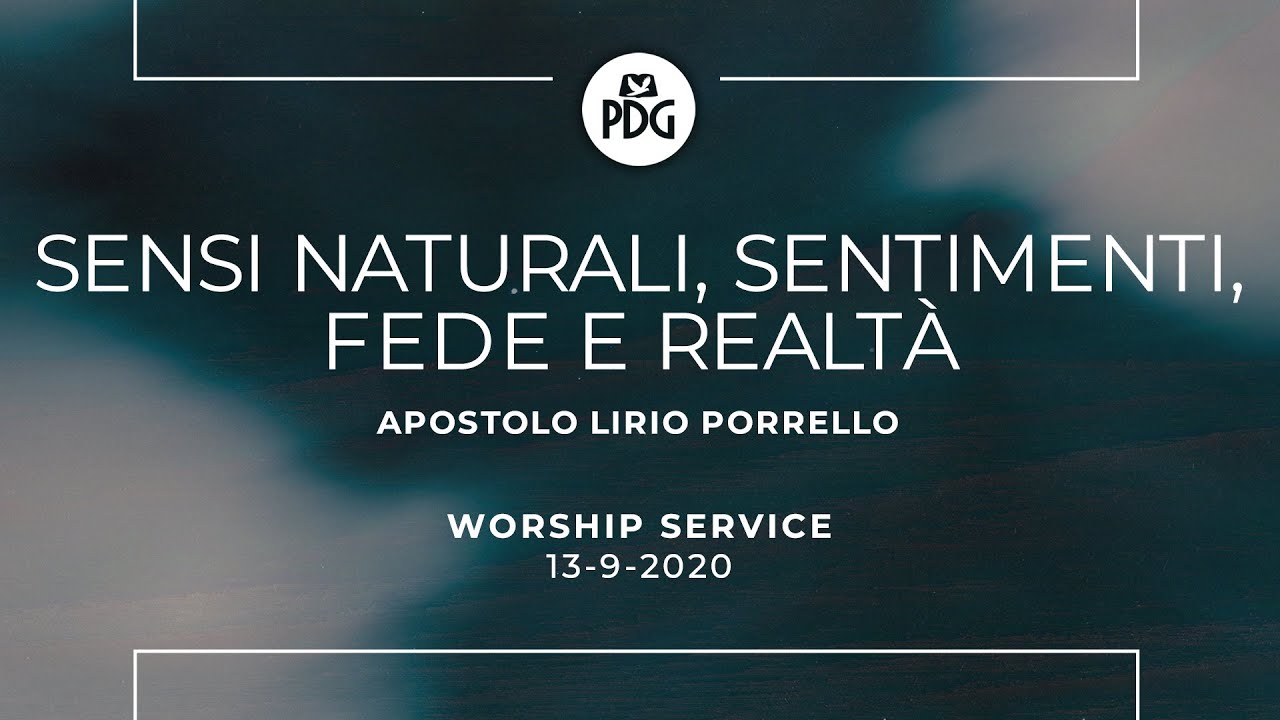 Sensi naturali, sentimenti, fede e realtà - Apostolo Lirio Porrello - 13 Settembre 2020