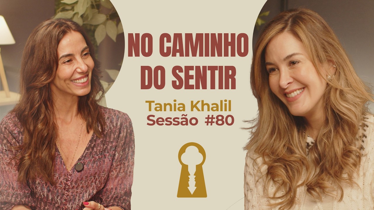 No Caminho do Sentir com Tania Khalil - Parece Terapia | Sess&atilde;o #80