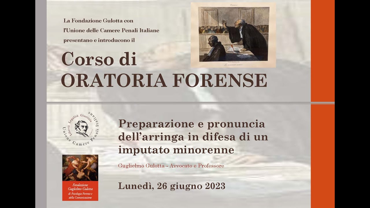 CORSO di ORATORIA FORENSE - Preparazione e pronuncia dell'arringa in difesa di un imputato minorenne