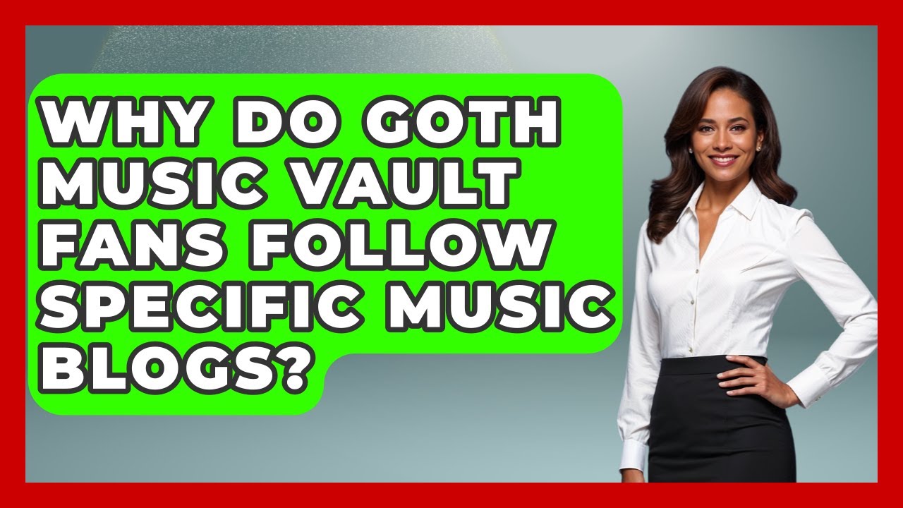 Why Do Goth Music Vault Fans Follow Specific Music Blogs? | Goth Music Vault News