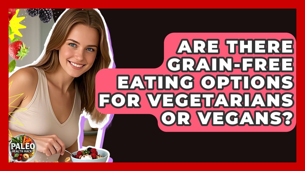 Are There Grain-Free Eating Options for Vegetarians or Vegans? | Paleo Health Hacks