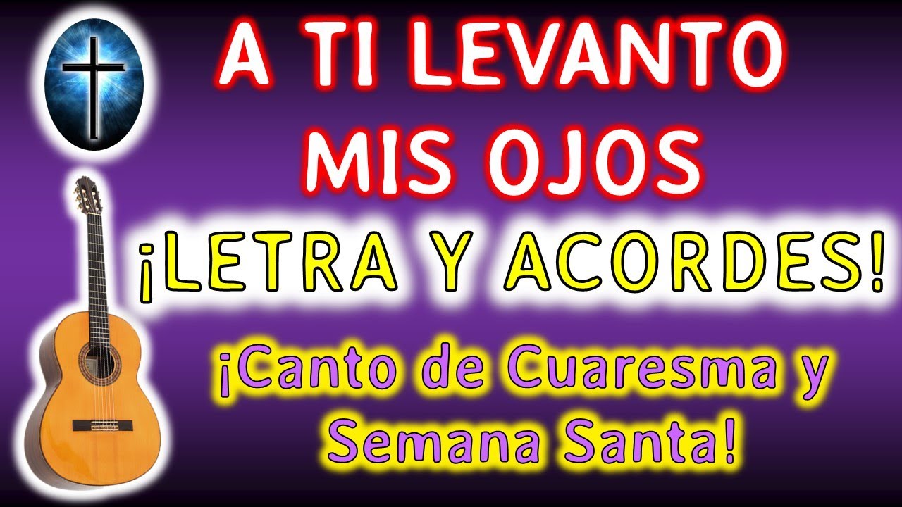 A TI LEVANTO MIS OJOS - Letra y Acordes  - Cuaresma, SEMANA SANTA, Procesión, Vía Crusis