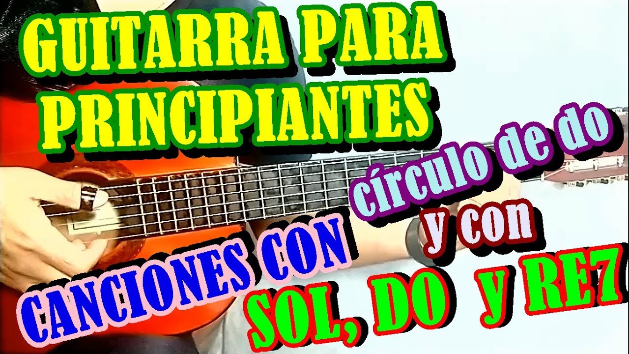 CANCIONES EN GUITARRA CON CÍRCULO DE DO Y CON TRES ACORDES: SOL DO Y RE SÉPTIMA (G, C  y D7)