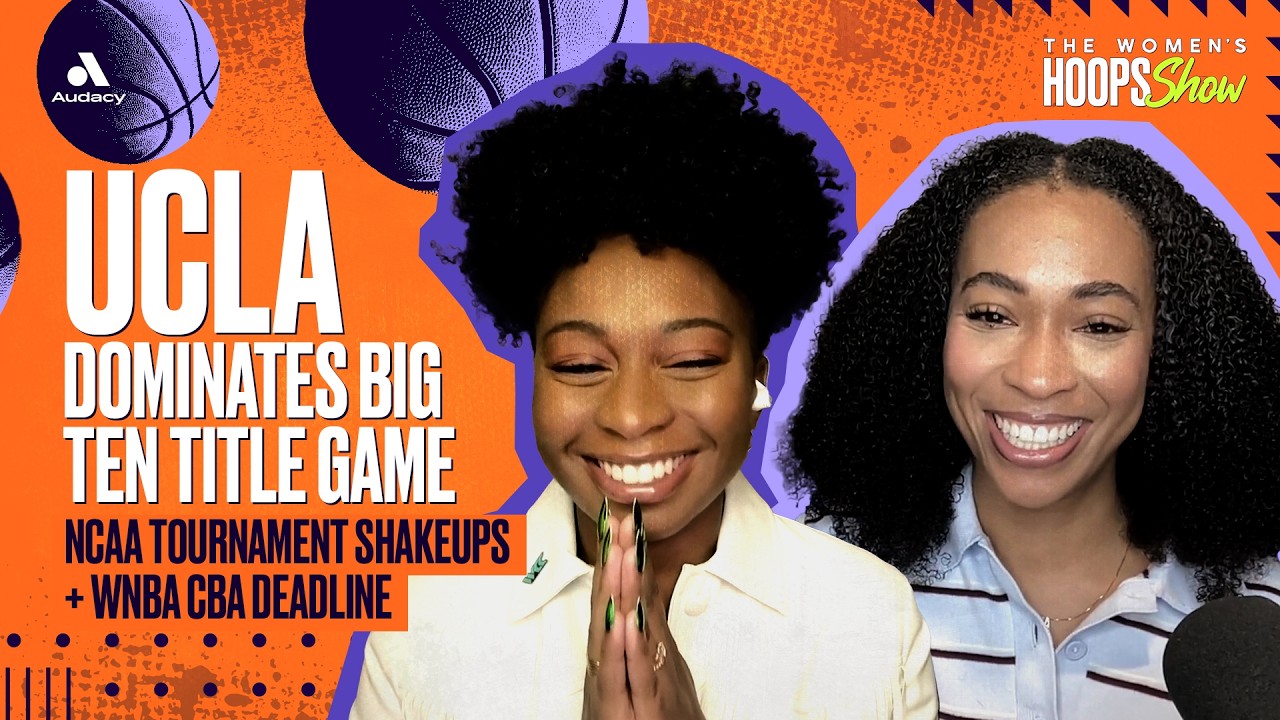 UCLA Dominates Big Ten Title Game | NCAA Tournament Shakeups + WNBA CBA Deadline