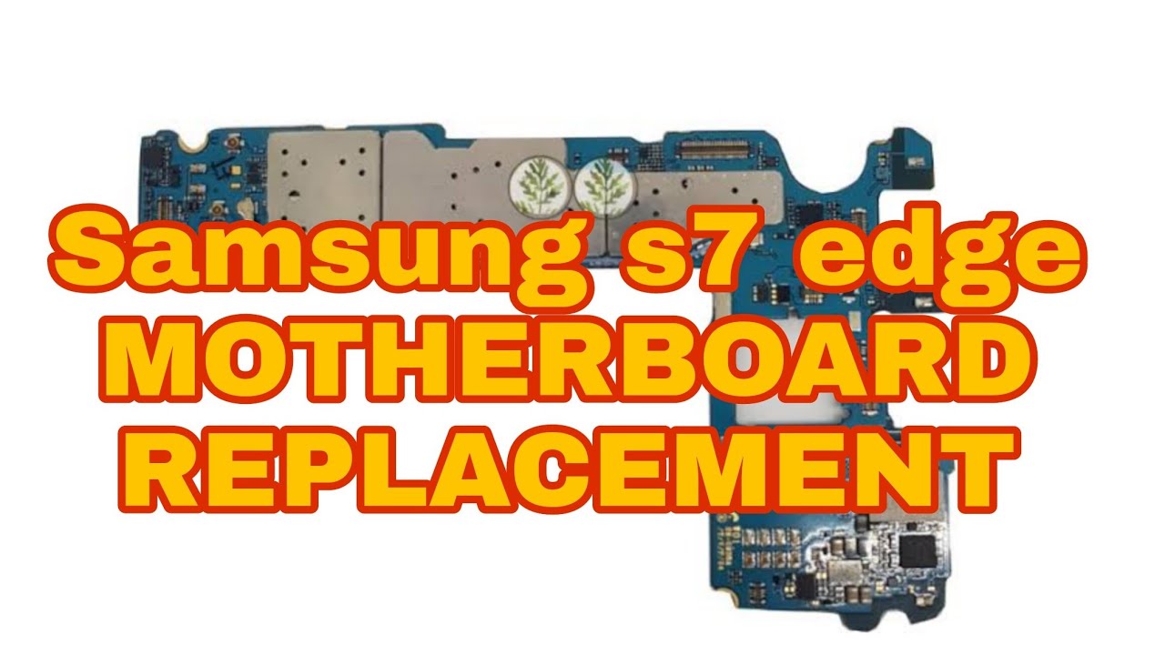 SAMSUNG S7 Edge MotherBoard replacement
