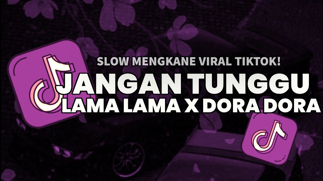 DJ JANGAN TUNGGU LAMA LAMA X DORA DORA BREAKFUNK MENGKANE YANG LAGI VIRAL TIKTOK