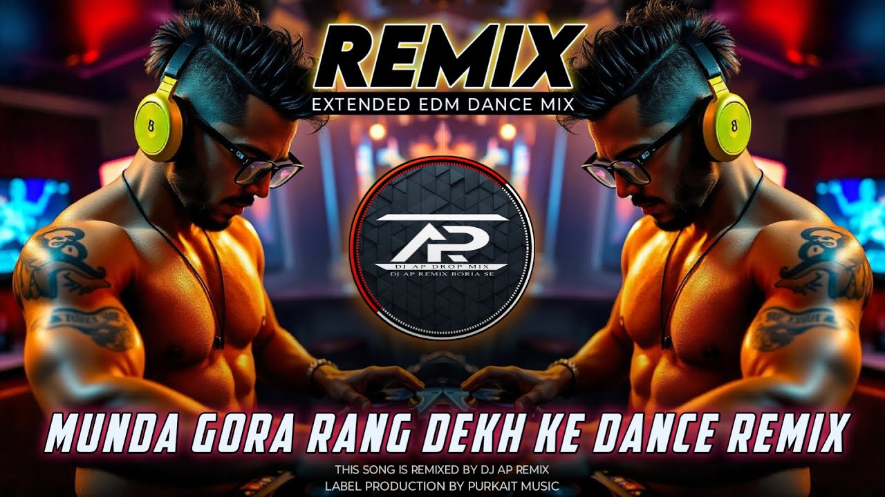 Munda Gora Rang Dekh Ke - Remix | Extended Quality EDM Dance Music | Dj AP Remix New 2025