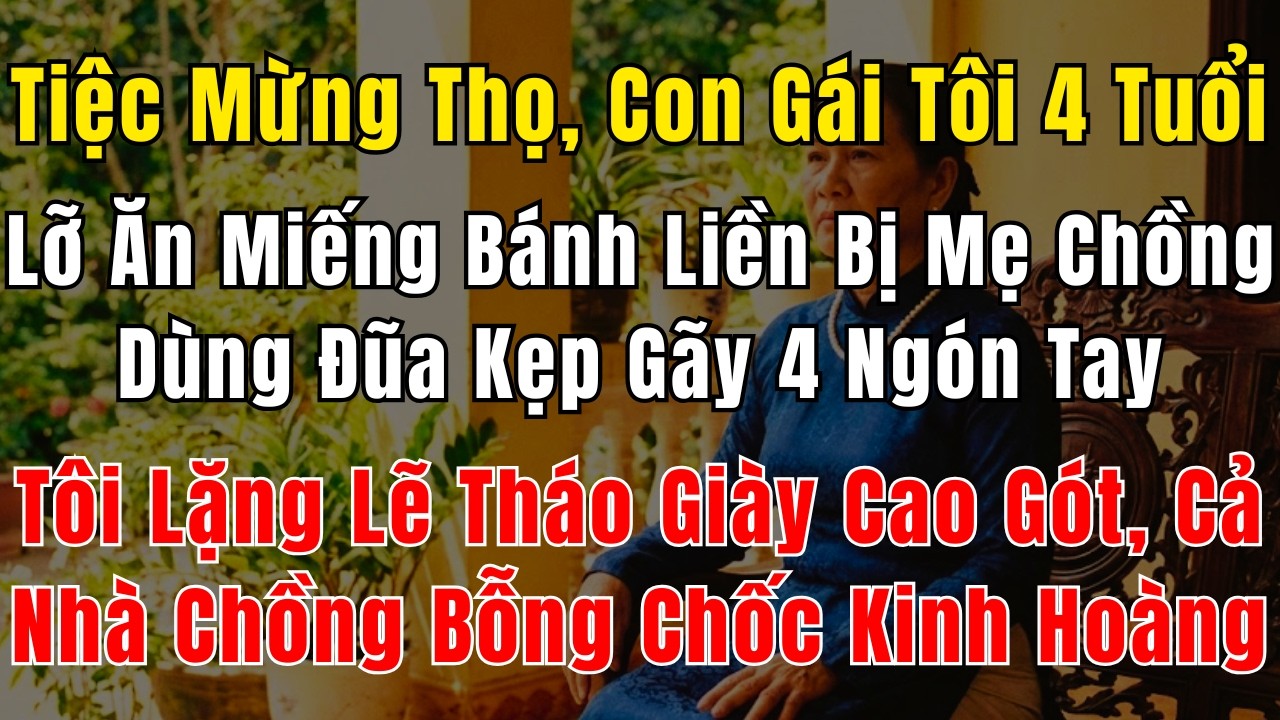 Tiệc Mừng Thọ, Con Gái Tôi 4 Tuổi Lỡ Ăn Miếng Bánh Liền Bị Mẹ Chồng Dùng Đũa Kẹp Gãy 4 Ngón Tay