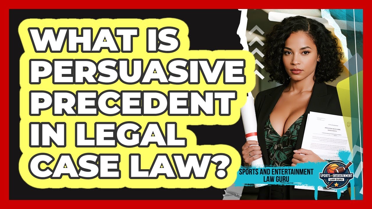 What Is Persuasive Precedent In Legal Case Law? - Sports and Entertainment Law Guru