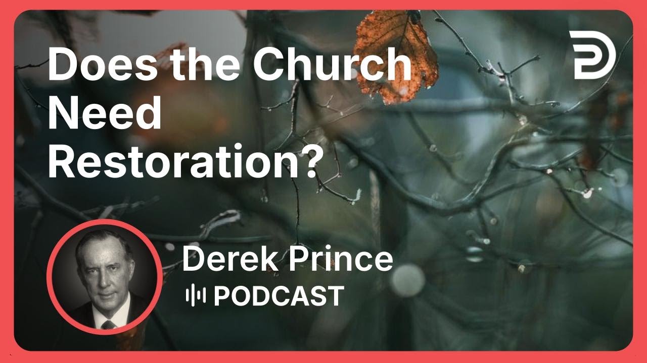 Does the Church Need Restoration? | Part 6 - Restoration | Derek Prince