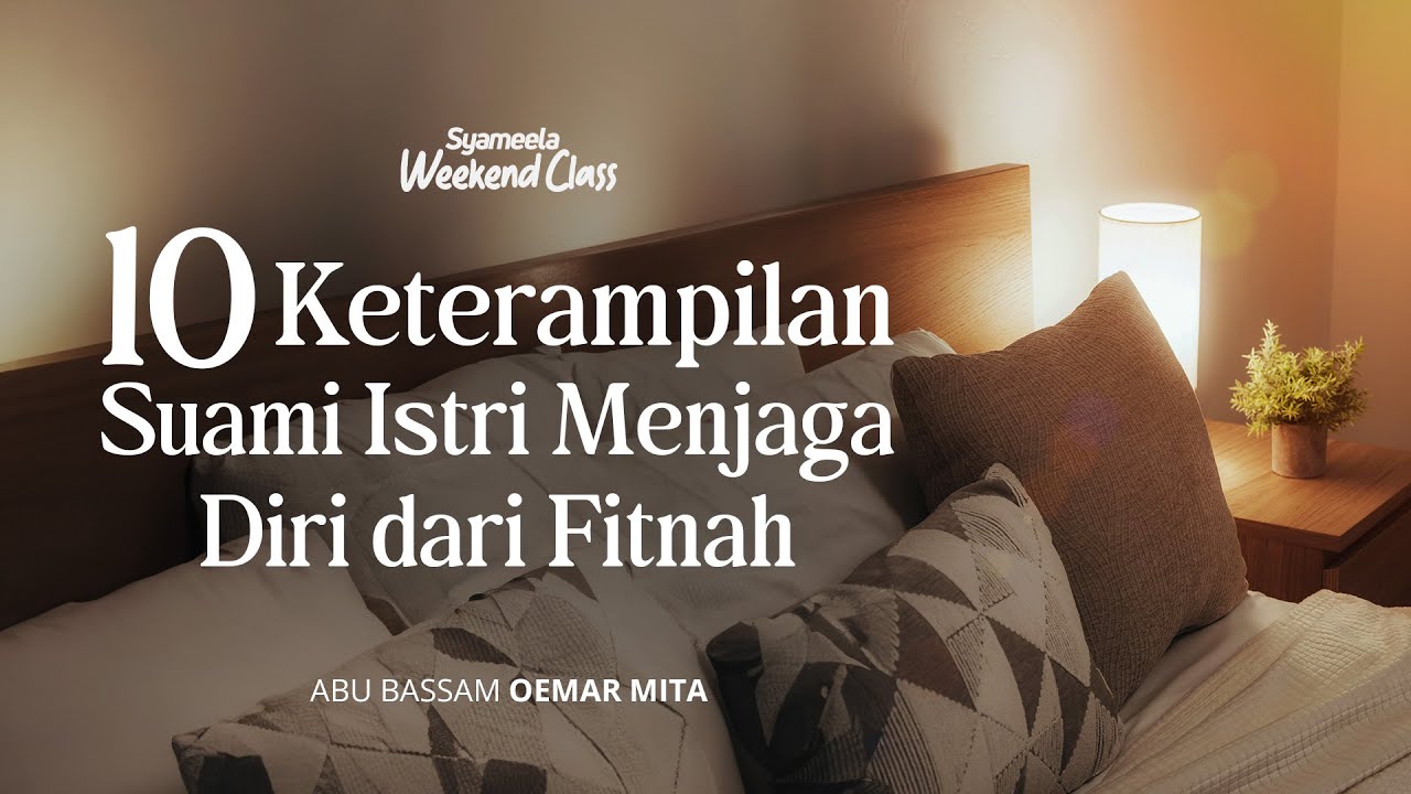 WEEKEND CLASS : 10 Keterampilan Suami Istri Menjaga Diri dari Fitnah | Abu Bassam Oemar Mita