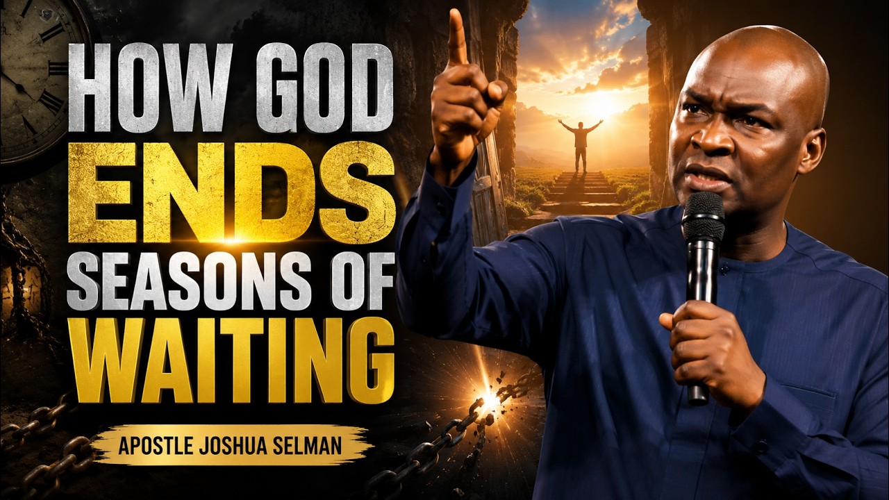 HOW GOD ENDS SEASONS OF WAITING | Apostle Joshua Selman