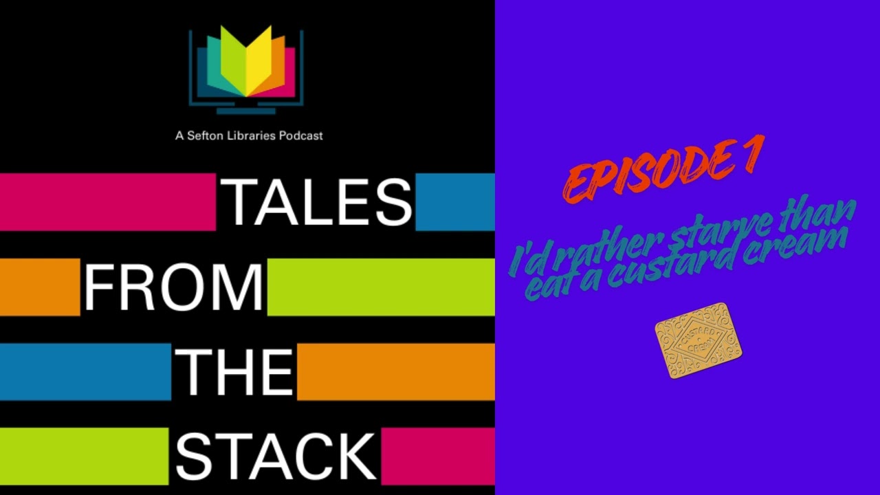 Tales from the Stack - A Sefton Library Podcast - Ep1: I'd rather starve than eat a custard cream