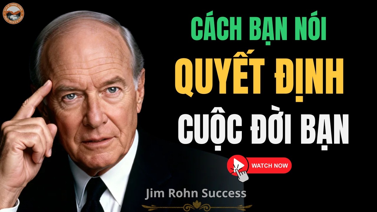 Kỹ Năng Giao Tiếp: Cách Bạn Nói Quyết Định Cuộc Đời Bạn | Jim Rohn