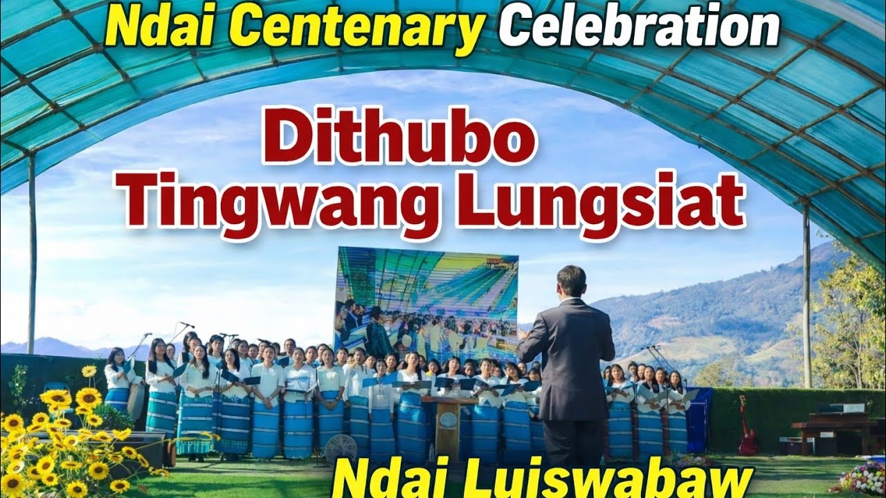 Dithubo Tingwang Lungsiat || Ndai Luiswabaw || Centenary Celebration 