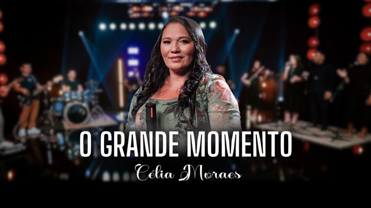 Célia Moraes - O Grande Momento [Clip Oficial]