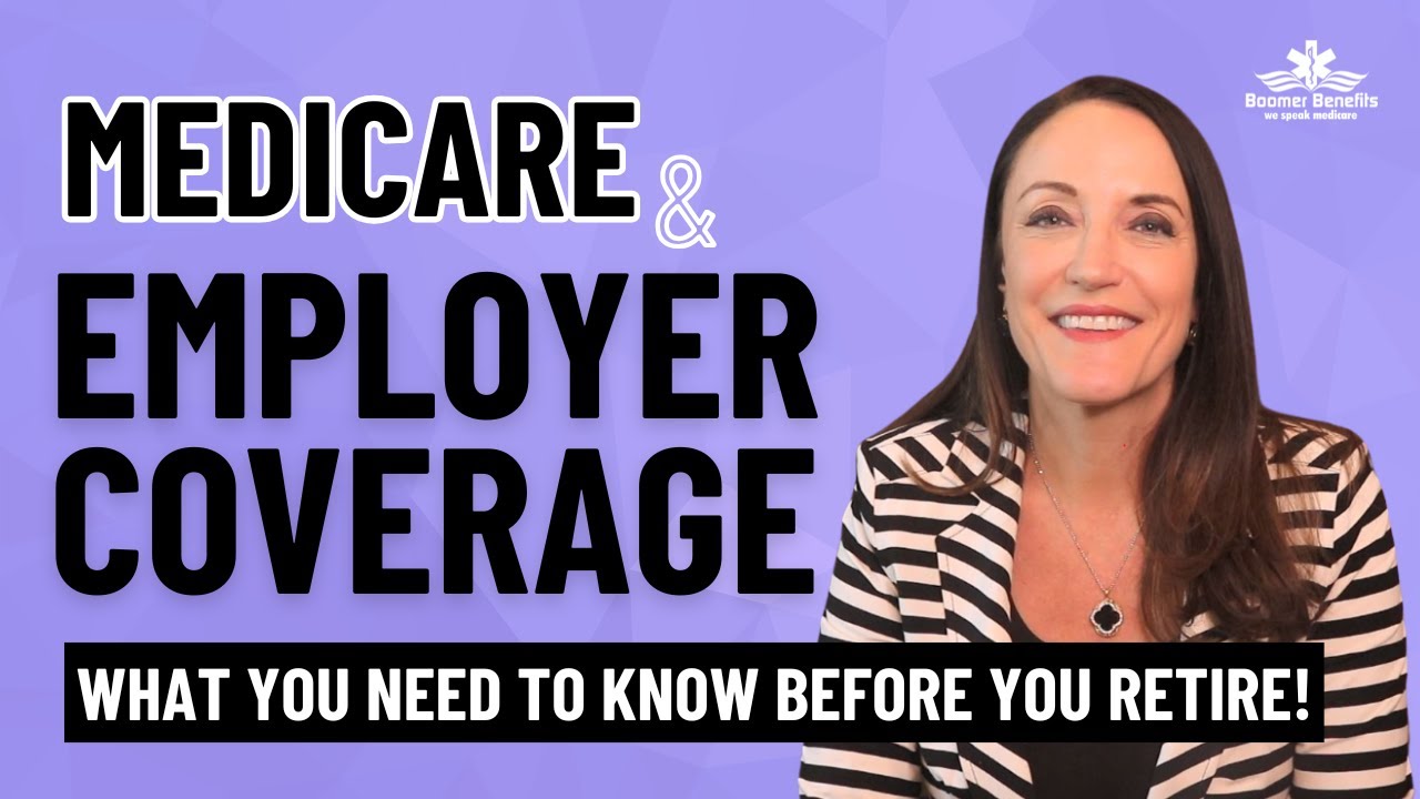 Should You Delay Medicare? Employer Plans vs. Medicare Coverage