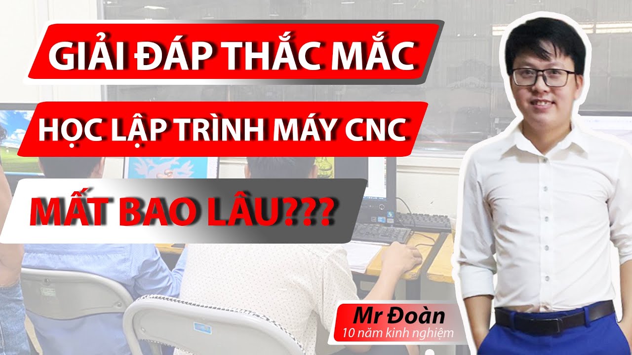 Giải Đáp: Học Lập Trình Máy CNC 2D 3D 4D Mất Bao Lâu