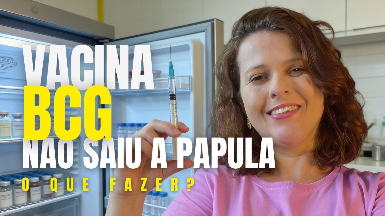 FIZ A BCG E NAO SAIU A PAPULA, O QUE FAZER?