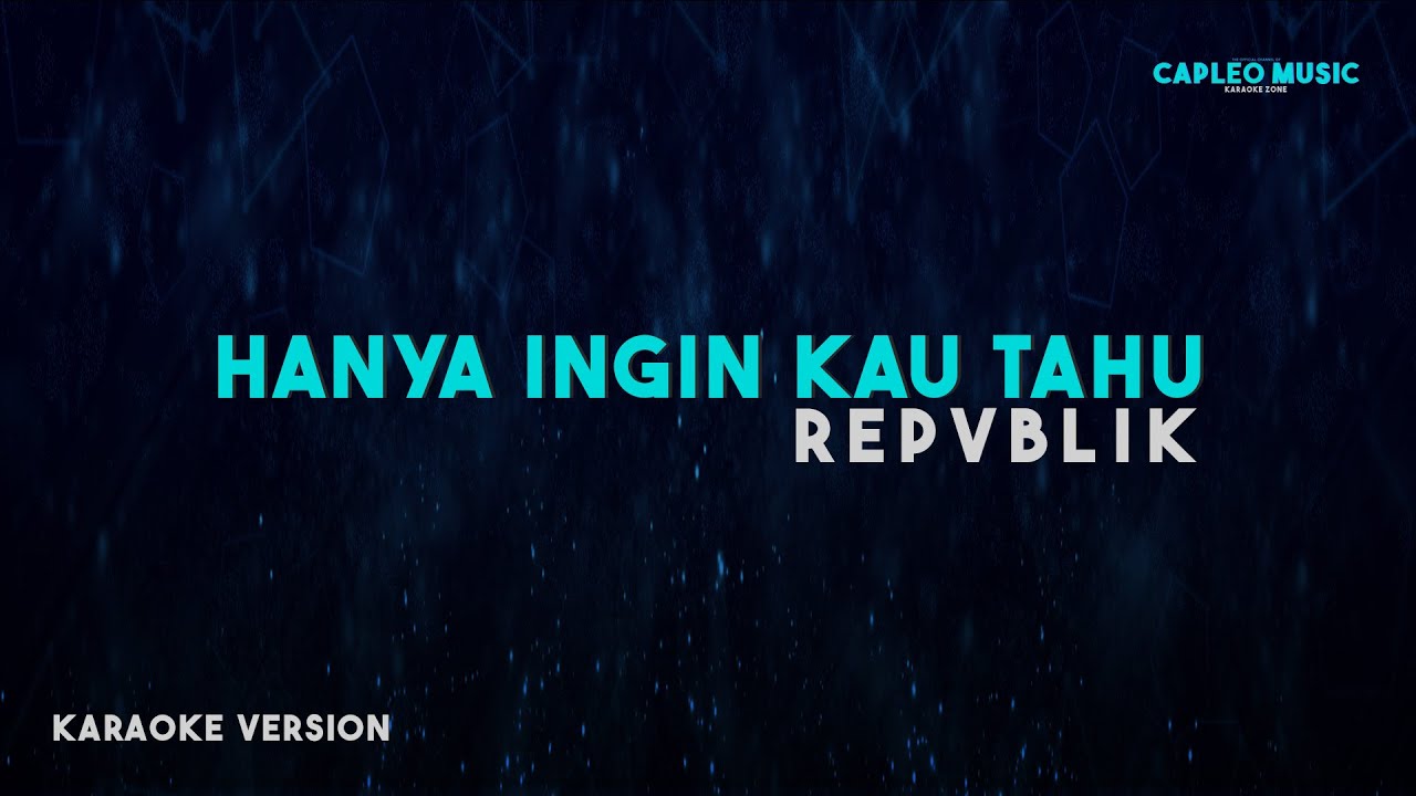Repvblik – Hanya Ingin Kau Tahu (Karaoke Version)
