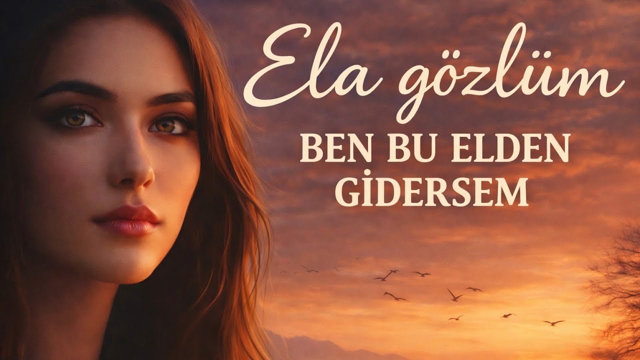 Ela Gözlüm Ben Bu Elden Gidersem - Yürekten Bir Türkü