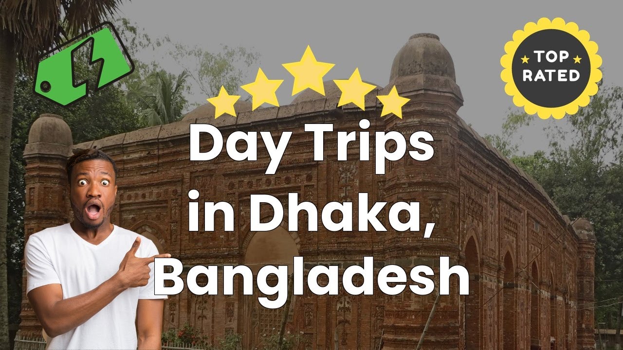 Day Trips in Dhaka, Bangladesh