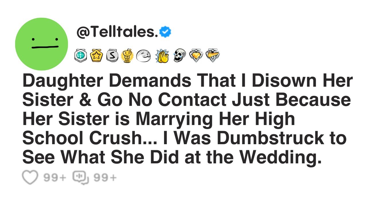 Daughter Demands That I Disown Her Sister & Go No Contact Just Because Her Sister is Marrying Her...